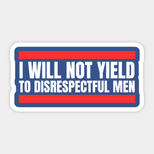 I-Will-Not-Yield-To-Disrespectful-Men Sticker